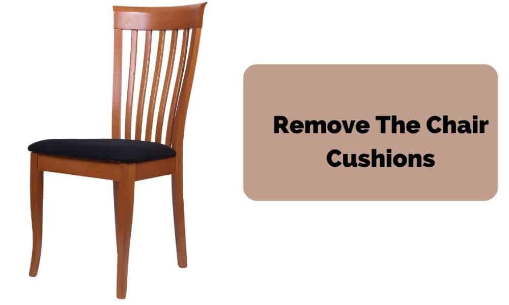 Remove The Chair Cushions To Clean Cloth Dining Chairs