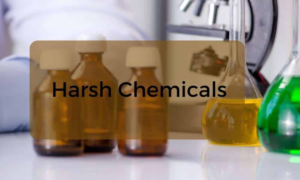 harsh chemicals